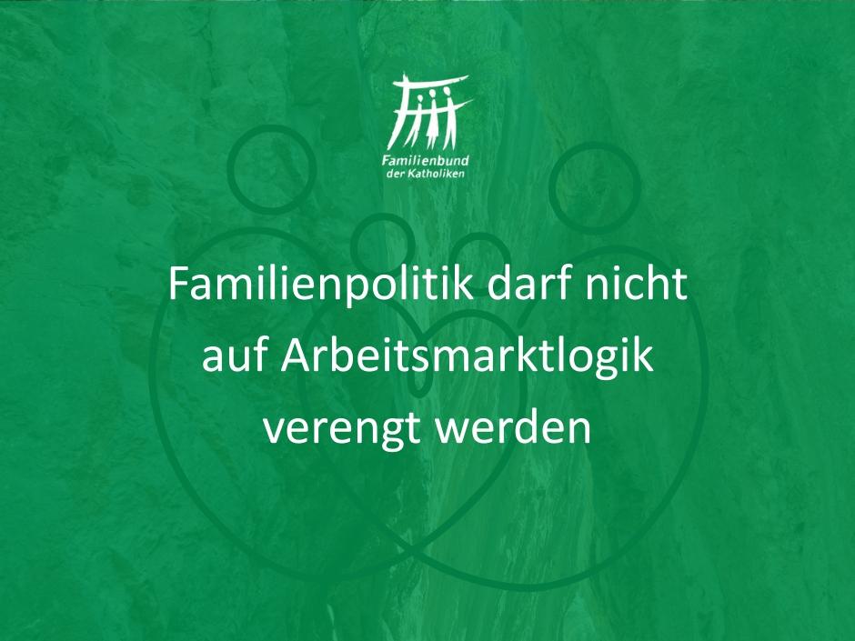 Familienpolitik darf nicht auf Arbeitsmarktlogik verengt werden